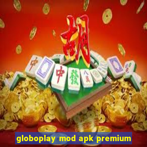 globoplay mod apk premium